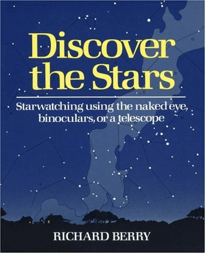 Discover the Stars, by former long-time editor of Astronomy Magazine, by Richard Berry